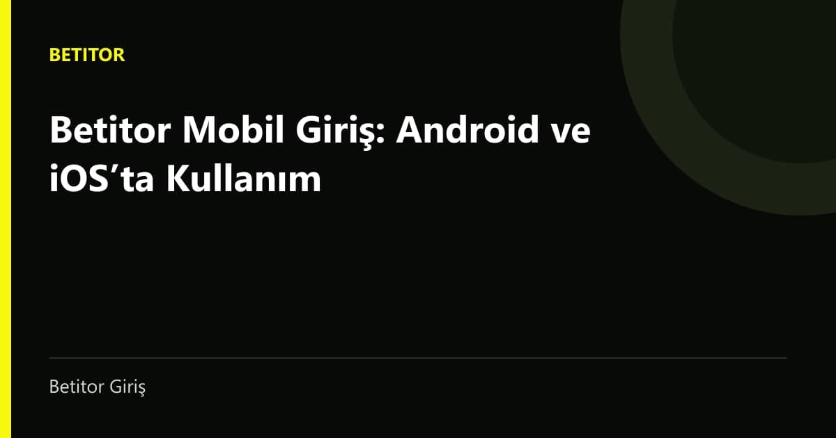 Android ve iOS’ta Betitor mobil giriş